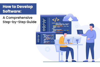 How to Develop Software: A Comprehensive Step-by-Step Guide