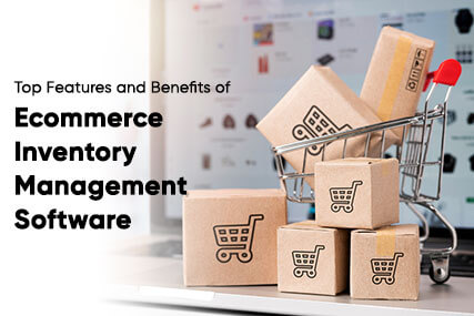 Top Features and Benefits of Ecommerce Inventory Management Software