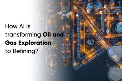 How AI is transforming
                            Oil and Gas Exploration to Refining?