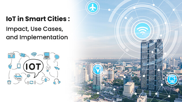 IoT in Smart Cities: Impact, Use
                            Cases, and Implementation