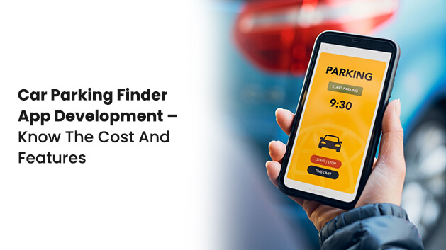 Car Parking Finder App Development – Know The Cost And Features