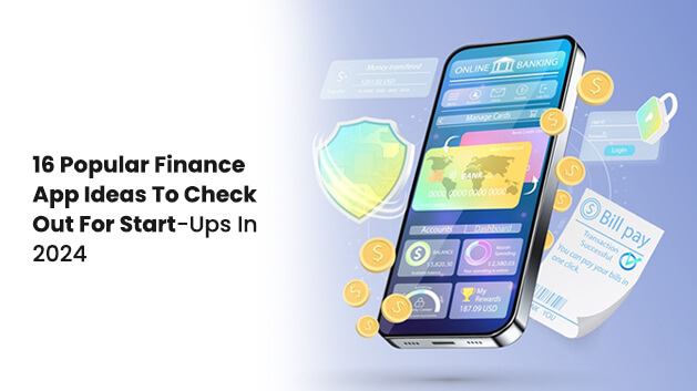 16 Popular Finance App Ideas To Check Out For Start-Ups In 2024